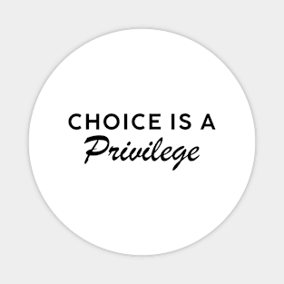 Choice is a Privilege Dark Text Magnet